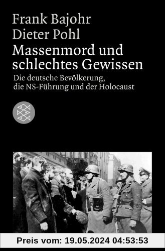 Massenmord und schlechtes Gewissen: Die deutsche Bevölkerung, die NS-Führung und der Holocaust